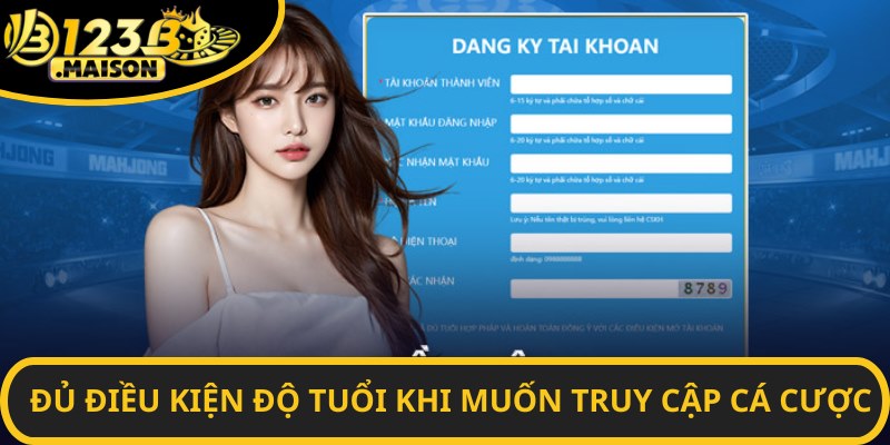 Đủ điều kiện độ tuổi khi muốn truy cập cá cược